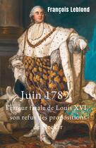 Couverture du livre « Juin 1789, l'erreur fatale de Louis XVI, son refus des propositions de Necker » de Francois Leblond aux éditions Librinova