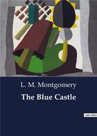 Couverture du livre « The Blue Castle » de L. M. Montgomery aux éditions Culturea