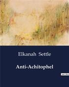 Couverture du livre « Anti-Achitophel » de Elkanah Settle aux éditions Culturea