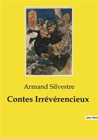 Couverture du livre « Contes Irrévérencieux » de Armand Silvestre aux éditions Culturea