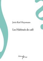 Couverture du livre « Les habitués de café » de Joris Karl Huysmans aux éditions Sillage