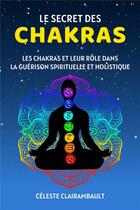 Couverture du livre « Le secret des chakras - les chakras et leur role dans la guerison spirituelle et holistique » de Celeste/Ivy aux éditions Miguel Marie