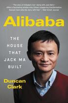 Couverture du livre « ALIBABA - THE HOUSE THAT JACK MA BUILT » de Duncan Clark aux éditions Ecco Press