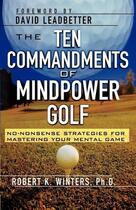 Couverture du livre « The ten commandments of mindpower golf - no-nonsense strategies for mastering your mental game » de Winters Robert aux éditions Mcgraw-hill Education