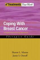 Couverture du livre « Coping with Breast Cancer: A Couples-Focused Group Intervention, Thera » de Ostroff Jamie S aux éditions Oxford University Press Usa