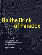 Couverture du livre « ON THE BRINK OF PARADOX - HIGHLIGHTS FROM THE INTERSECTION OF PHILOSOPHY AND MATHEMATICS » de Agustin Rayo aux éditions Mit Press