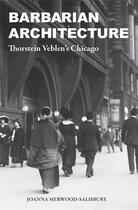 Couverture du livre « Barbarian architecture : Thorstein veblen's Chicago » de Joanna Merwood-Salisbury aux éditions Mit Press