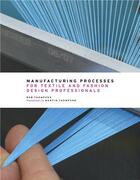 Couverture du livre « Manufacturing processes for textile and fashion design professionals » de Rob Thompson aux éditions Thames & Hudson