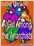 Couverture du livre « A Girl Among the Anarchists » de Isabel Meredith aux éditions Ebookslib