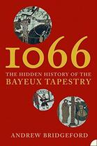 Couverture du livre « 1066 ; the hidden history of the Bayeux tapestry » de Andrew Bridgeford aux éditions Harper Collins