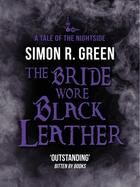 Couverture du livre « The Bride Wore Black Leather » de Simon R. Green aux éditions Penguin Group Us