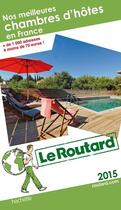 Couverture du livre « Guide du Routard ; nos meilleures chambres d'hôtes en France (édition 2015) » de  aux éditions Hachette Tourisme