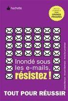 Couverture du livre « Inondé sous les e-mails, résistez ! » de Carole Blancot et Vincent Berthelot aux éditions Hachette Pratique