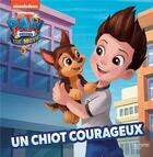 Couverture du livre « La Pat'Patrouille ; le film ; un chiot courageux » de  aux éditions Hachette Jeunesse