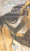 Couverture du livre « La chevelure sacrifiee » de Bohumil Hrabal aux éditions Gallimard