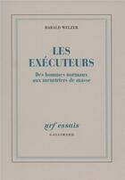 Couverture du livre « Les exécuteurs ; des hommes normaux aux meurtriers de masse » de Harald Welzer aux éditions Gallimard