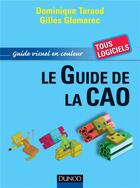 Couverture du livre « Le guide de la CAO ; guide visuel en couleur » de Dominique Taraud et Gilles Glemarec aux éditions Dunod