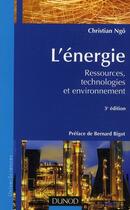 Couverture du livre « L'énergie ; ressources, technologies et environnement (3e édition) » de Christian Ngo aux éditions Dunod