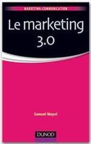 Couverture du livre « Le marketing 3.0 » de Samuel Mayol aux éditions Dunod