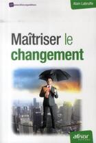 Couverture du livre « Maîtriser le changement » de Alain Labruffe aux éditions Afnor