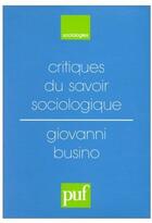 Couverture du livre « Critiques du savoir sociologique » de Giovanni Busino aux éditions Puf