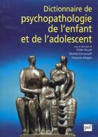 Couverture du livre « Dictionnaire de psychopathologie de l'enfant et de l adolescent » de Houzel/Emmanuelli/Mo aux éditions Puf