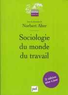 Couverture du livre « Sociologie du monde du travail (2e édition) » de Norbert Alter aux éditions Puf