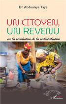 Couverture du livre « Un citoyen, un revenu ou la révolution de la rédistribution » de Abdoulaye Taye aux éditions L'harmattan