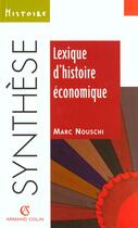 Couverture du livre « Lexique D'Histoire Economique » de Marc Nouschi aux éditions Armand Colin