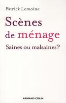 Couverture du livre « Scènes de menage : saines ou malsaines ? » de Patrick Lemoine aux éditions Armand Colin