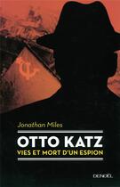Couverture du livre « Otto Katz ; vies et mort d'un espion » de Jonathan Miles aux éditions Denoel