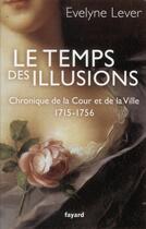 Couverture du livre « Le temps des illusions » de Evelyne Lever aux éditions Fayard