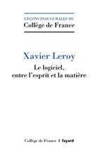 Couverture du livre « Le logiciel, entre l'esprit et la matière » de Xavier Leroy aux éditions Fayard