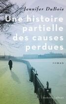 Couverture du livre « Une histoire partielle des causes perdues » de Jennifer Dubois aux éditions Robert Laffont