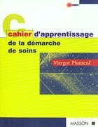 Couverture du livre « Cahier d'apprentaissage de la demarche de soins » de Margot Phaneuf aux éditions Elsevier-masson