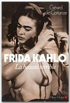 Couverture du livre « Frida Kahlo ; la beauté terrible » de Gerard De Cortanze aux éditions Albin Michel