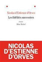 Couverture du livre « Les fidélités successives » de Nicolas d'Estienne d'Orves aux éditions Albin Michel