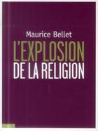 Couverture du livre « L'explosion de la religion » de Maurice Bellet aux éditions Bayard