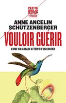 Couverture du livre « Vouloir guérir ; l'aide au malade atteint d'un cancer » de Anne Ancelin Schutzenberg aux éditions Rivages