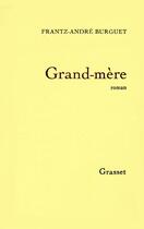 Couverture du livre « Grand-mère » de Frantz-Andre Burguet aux éditions Grasset