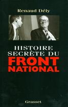 Couverture du livre « Histoire secrète du Front National » de Renaud Dely aux éditions Grasset