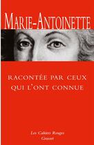 Couverture du livre « Marie-Antoinette racontée par ceux qui l'ont connue » de  aux éditions Grasset Et Fasquelle