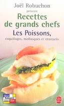 Couverture du livre « Recettes de grands chefs ; les poissons, coquillages, mollusques et crustacés » de Joel Robuchon aux éditions Le Livre De Poche