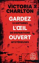 Couverture du livre « Gardez l'oeil ouvert : 15 histoires de disparitions mystérieuses » de Victoria Charlton aux éditions Le Livre De Poche