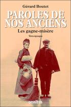 Couverture du livre « Paroles de nos anciens : les gagne-misère 1920-1960 » de Gerard Boutet aux éditions Omnibus