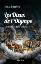 Couverture du livre « Les dieux de l'Olympe ; les mythes dans la cité » de Sonia Darthou aux éditions Perrin