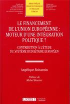 Couverture du livre « Le financement de l'Union européenne : moteur d'une intégration politique ? contribution à l'étude du système budgétaire européen » de Angelique Boissenin aux éditions Lgdj
