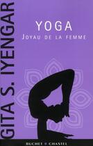Couverture du livre « Yoga, joyau de la femme » de Gita S. Ayengar aux éditions Buchet Chastel