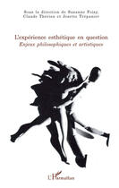 Couverture du livre « L'expérience esthétique en question ; enjeux philosophiques et artistiques » de Suzanne Foisy et Claude Therien et Josette Trepanier aux éditions Editions L'harmattan