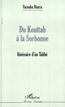 Couverture du livre « Du kouttab a la sorbonne ; itineraire d'un talibe » de Yacouba Diarra aux éditions Editions L'harmattan